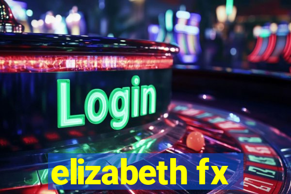 elizabeth fx